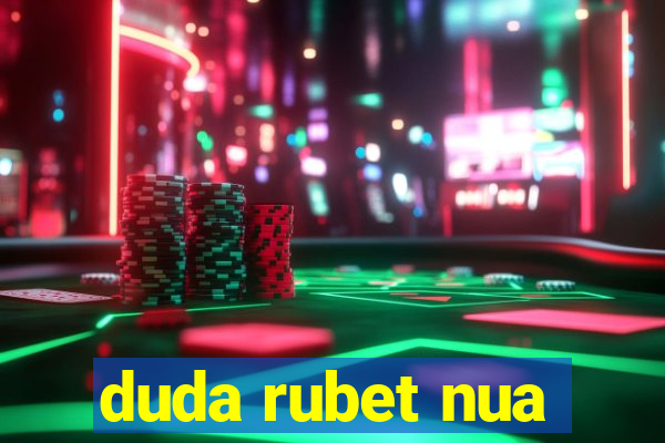 duda rubet nua